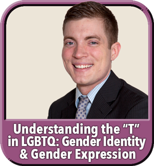"Understanding the “T” in LGBTQ: Gender Identity & Gender Expression” eLearning Module