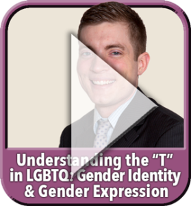 "Understanding the "T" in LGBTQ: Gender Identity & Gender Expression" Online Learning Experience Module